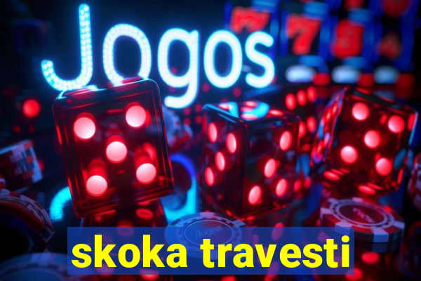 skoka travesti